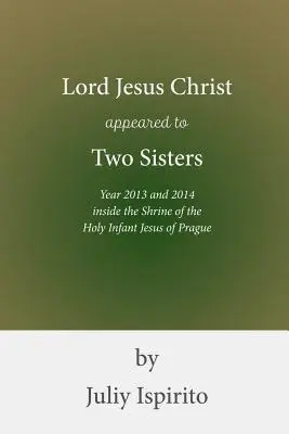 Domnul Iisus Hristos s-a arătat la Două Surori Anul 2013 și 2014 în interiorul Sanctuarului Sfântului Prunc Iisus din Praga - Lord Jesus Christ appeared to Two Sisters Year 2013 and 2014 inside the Shrine of the Holy Infant Jesus of Prague