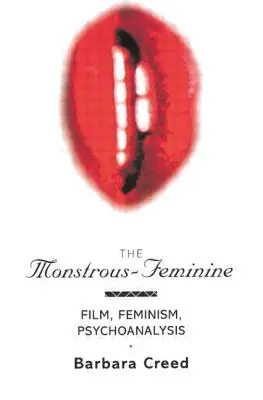 Monstruosul-feminin: Film, feminism, psihanaliză - The Monstrous-Feminine: Film, Feminism, Psychoanalysis