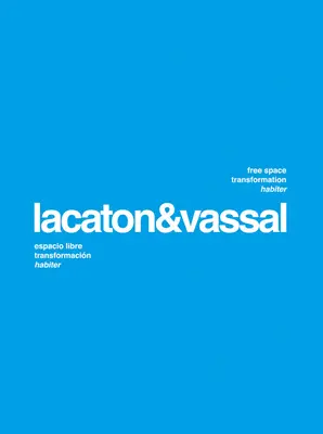Lacaton & Vassal - Spațiu liber, Transformare, Habitare - Lacaton & Vassal - Free Space, Transformation, Habiter