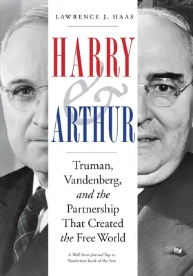 Harry și Arthur: Truman, Vandenberg și parteneriatul care a creat lumea liberă - Harry and Arthur: Truman, Vandenberg, and the Partnership That Created the Free World
