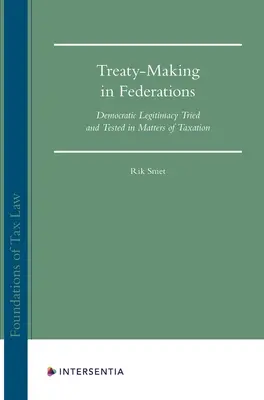 Elaborarea tratatelor în federații, 1: Legitimitatea democratică încercată și testată în materie de impozitare - Treaty Making in Federations, 1: Democratic Legitimacy Tried and Tested in Matters of Taxation