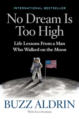Niciun vis nu este prea înalt: Lecții de viață de la un om care a pășit pe Lună - No Dream Is Too High: Life Lessons from a Man Who Walked on the Moon