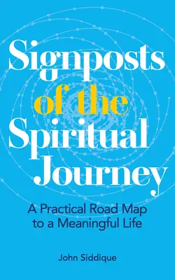 Indicatoare ale călătoriei spirituale: O foaie de parcurs practică pentru o viață plină de sens - Signposts of the Spiritual Journey: A Practical Road Map to a Meaningful Life