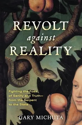 Revolta împotriva realității: Lupta cu dușmanii sănătății și adevărului - de la șarpe la stat - Revolt Against Reality: Fighting the Foes of Sanity and Truth-from the Serpent to the State