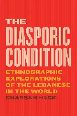 Condiția diasporei: Explorări etnografice ale libanezilor în lume - The Diasporic Condition: Ethnographic Explorations of the Lebanese in the World