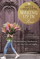 Trezirea în Paris - Depășirea întunericului în Orașul Luminii - Waking Up in Paris - Overcoming Darkness in the City of Light