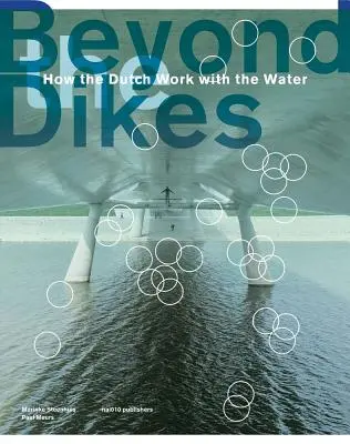 Dincolo de diguri: Cum lucrează olandezii cu apa - Beyond Dikes: How the Dutch Work with Water