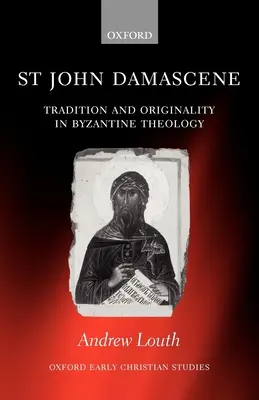 Sfântul Ioan Damaschinul: Tradiție și originalitate în teologia bizantină - St John Damascene: Tradition and Originality in Byzantine Theology