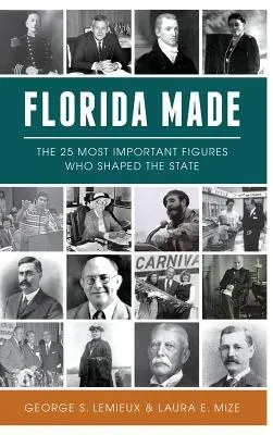 Florida Made: Cele mai importante 25 de figuri care au modelat statul - Florida Made: The 25 Most Important Figures Who Shaped the State