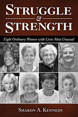 Struggle and Strength: Opt femei obișnuite cu vieți dintre cele mai neobișnuite: Eight Ordinary Women with Lives Most Unusual - Struggle and Strength: Eight Ordinary Women with Lives Most Unusual