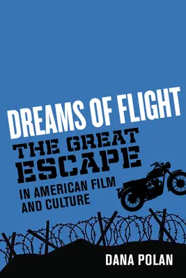 Dreams of Flight: Marea evadare în filmul și cultura americană - Dreams of Flight: The Great Escape in American Film and Culture