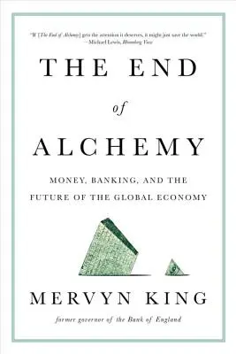 Sfârșitul alchimiei: banii, băncile și viitorul economiei globale - The End of Alchemy: Money, Banking, and the Future of the Global Economy