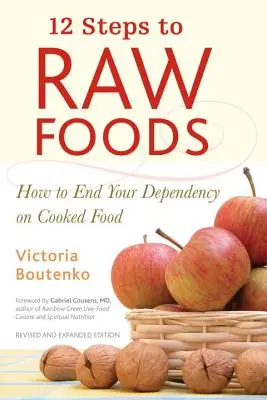 12 pași către alimentele crude: Cum să pui capăt dependenței de alimentele gătite - 12 Steps to Raw Foods: How to End Your Dependency on Cooked Food