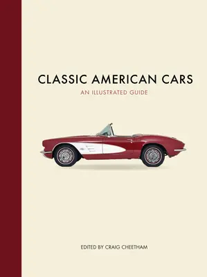 Mașini americane clasice: Un ghid ilustrat - Classic American Cars: An Illustrated Guide