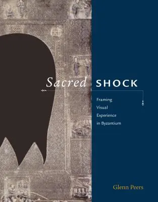 Șocul sacru: Încadrarea experienței vizuale în Bizanț - Sacred Shock: Framing Visual Experience in Byzantium