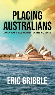 Plasarea australienilor într-un ascensor rapid către viitor - Placing Australians on a Fast Elevator to the Future