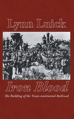 Iron Blood: Construirea căii ferate transcontinentale - Iron Blood: The Building of the Trans-continental Railroad