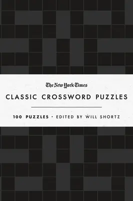 The New York Times Classic Crossword Puzzles (alb-negru): 100 de puzzle-uri editate de Will Shortz - The New York Times Classic Crossword Puzzles (Black and White): 100 Puzzles Edited by Will Shortz