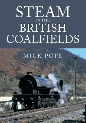 Aburul în câmpurile carbonifere britanice - Steam in the British Coalfields