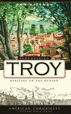 Remembering Troy: Patrimoniu pe Hudson - Remembering Troy: Heritage on the Hudson