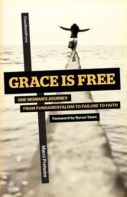 Harul este gratuit: Călătoria unei femei de la fundamentalism la eșec la credință - Grace Is Free: One Woman's Journey from Fundamentalism to Failure to Faith