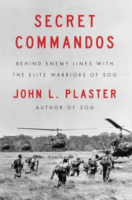 Comandouri secrete: În spatele liniilor inamice cu războinicii de elită ai Sog - Secret Commandos: Behind Enemy Lines with the Elite Warriors of Sog