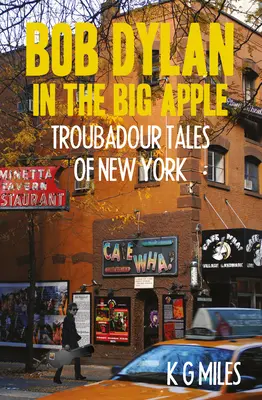 Bob Dylan în Marele Măr: Troubadour Tales of New York - Bob Dylan in the Big Apple: Troubadour Tales of New York