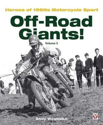 Off-Road Giants! Volumul 3: Eroi ai motociclismului sportiv din anii 1960 - Off-Road Giants! Volume 3: Heroes of 1960s Motorcycle Sport