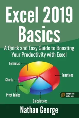 Bazele Excel 2019: Un ghid rapid și ușor pentru creșterea productivității cu Excel - Excel 2019 Basics: A Quick and Easy Guide to Boosting Your Productivity with Excel