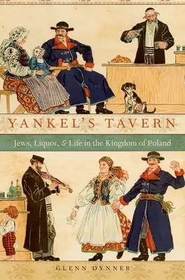 Taverna lui Yankel: Evreii, lichiorul și viața în Regatul Poloniei - Yankel's Tavern: Jews, Liquor, and Life in the Kingdom of Poland
