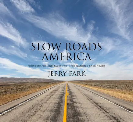 Slow Roads America: Fotografii și povești de pe drumurile lăturalnice ale națiunii (Photographs and Tales from the Nation's Back Roads) - Slow Roads America: Photographs and Tales from the Nation's Back Roads