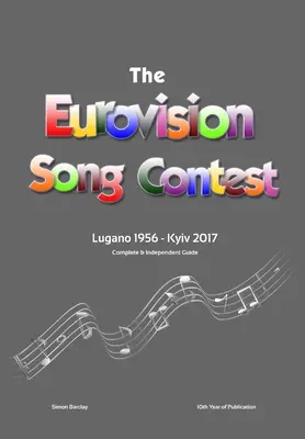 Ghidul complet și independent pentru Concursul Eurovision al cântecului: Lugano 1956 - Kiev 2017 - The Complete & Independent Guide to the Eurovision Song Contest: Lugano 1956 - Kiev 2017