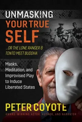 Lone Ranger și Tonto îl întâlnesc pe Buddha: Măști, meditație și joc improvizat pentru a induce stări de eliberare - The Lone Ranger and Tonto Meet Buddha: Masks, Meditation, and Improvised Play to Induce Liberated States
