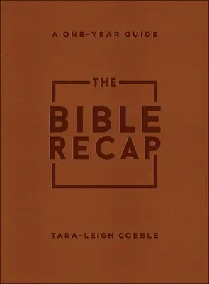 Recapitularea Bibliei: Ghid de un an pentru citirea și înțelegerea întregii Biblii: A One-Year Guide to Reading and Understanding the Entire Bible - The Bible Recap: A One-Year Guide to Reading and Understanding the Entire Bible