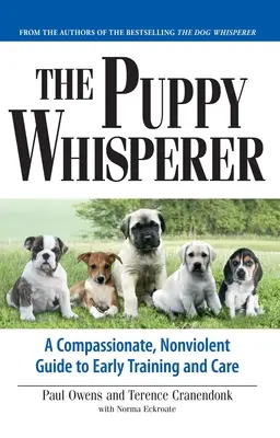 The Puppy Whisperer: Un ghid plin de compasiune și non-violent pentru dresajul și îngrijirea timpurie - The Puppy Whisperer: A Compassionate, Non Violent Guide to Early Training and Care