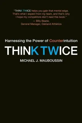 Gândește de două ori: Valorificarea puterii contraintuiției (Think Twice: Harnessing the Power of Counterintuition) - Think Twice: Harnessing the Power of Counterintuition