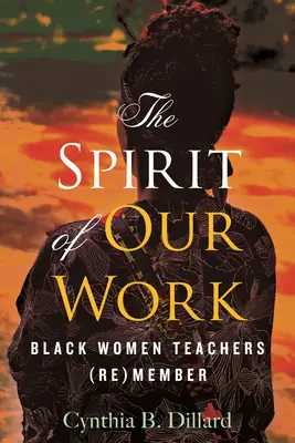 Spiritul muncii noastre: profesoarele de culoare (re)membre - The Spirit of Our Work: Black Women Teachers (Re)Member