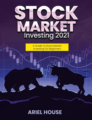 Stock Market Investing 2021: Un ghid pentru investiții pe piața bursieră pentru începători - Stock Market Investing 2021: A Guide To Stock Market Investing For Beginners