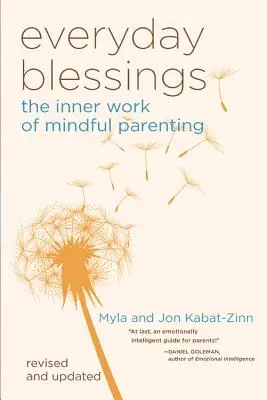 Binecuvântările de zi cu zi: Munca interioară a parentingului conștient - Everyday Blessings: The Inner Work of Mindful Parenting