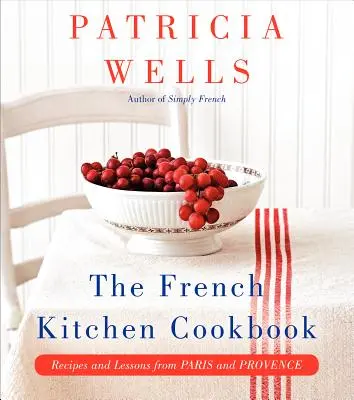 Cartea de bucate din bucătăria franceză: Rețete și lecții din Paris și Provence - The French Kitchen Cookbook: Recipes and Lessons from Paris and Provence