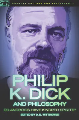 Philip K. Dick și filosofia: Androizii au spirite înrudite? - Philip K. Dick and Philosophy: Do Androids Have Kindred Spirits?
