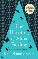 Haunting of Alma Fielding - LISTA SCURTĂ PENTRU PREMIUL BAILLIE GIFFORD 2020 - Haunting of Alma Fielding - SHORTLISTED FOR THE BAILLIE GIFFORD PRIZE 2020