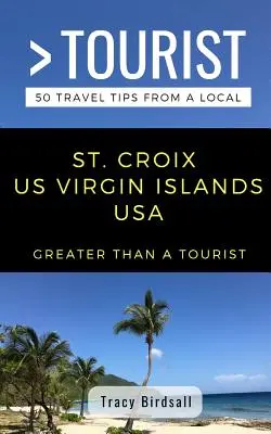 Greater Than a Tourist-St. Croix Insulele Virgine SUA: 50 de sfaturi de călătorie de la un localnic - Greater Than a Tourist-St. Croix Us Virgin Islands USA: 50 Travel Tips from a Local