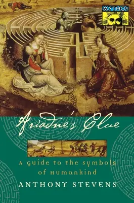 Clujul Ariadnei: Un ghid al simbolurilor omenirii - Ariadne's Clue: A Guide to the Symbols of Humankind