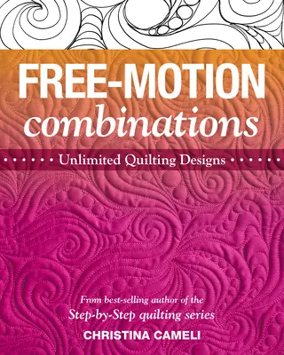 Combinații Free-Motion: Modele nelimitate de quilting - Free-Motion Combinations: Unlimited Quilting Designs