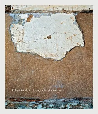 Robert Polidori: Istorii topografice - Robert Polidori: Topographical Histories