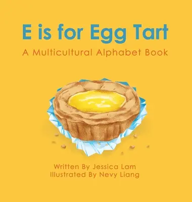 E este pentru Egg Tart: O carte de alfabet multicultural - E is for Egg Tart: A Multicultural Alphabet Book