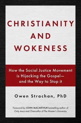 Creștinismul și Wokeness: Cum deturnează Evanghelia mișcarea pentru justiție socială - și modalitatea de a o opri - Christianity and Wokeness: How the Social Justice Movement Is Hijacking the Gospel - And the Way to Stop It