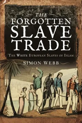 Comerțul cu sclavi uitat: sclavii europeni albi ai islamului - The Forgotten Slave Trade: The White European Slaves of Islam
