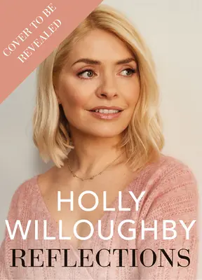 Reflections - Cartea de lecții de viață a prezentatoarei superstar Holly Willoughby, bestseller Sunday Times - Reflections - The Sunday Times bestselling book of life lessons from superstar presenter Holly Willoughby